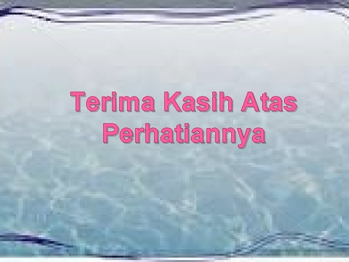 Terima Kasih Atas Perhatiannya 