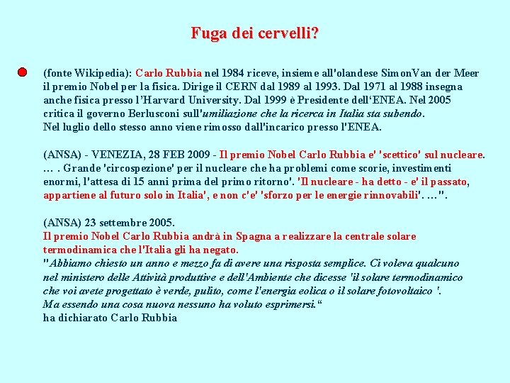 Fuga dei cervelli? (fonte Wikipedia): Carlo Rubbia nel 1984 riceve, insieme all'olandese Simon. Van