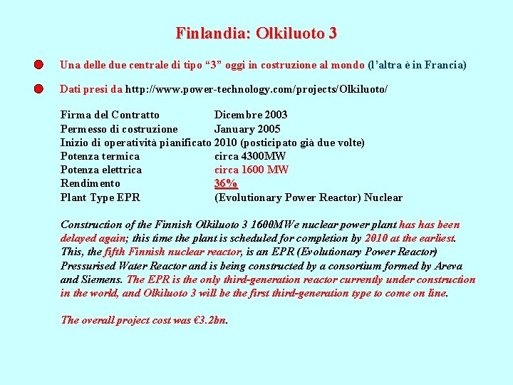 Finlandia: Olkiluoto 3 Una delle due centrale di tipo “ 3” oggi in costruzione