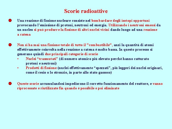 Scorie radioattive Una reazione di fissione nucleare consiste nel bombardare degli isotopi opportuni provocando