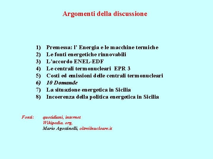 Argomenti della discussione 1) 2) 3) 4) 5) 6) 7) 8) Fonti: Premessa: l’
