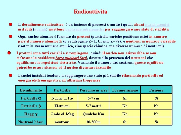 Radioattività Il decadimento radioattivo, è un insieme di processi tramite i quali, alcuni nuclei