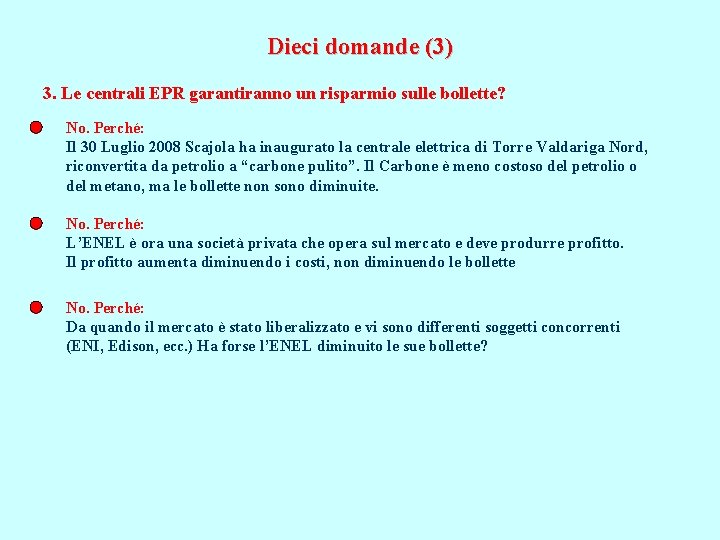 Dieci domande (3) 3. Le centrali EPR garantiranno un risparmio sulle bollette? No. Perché: