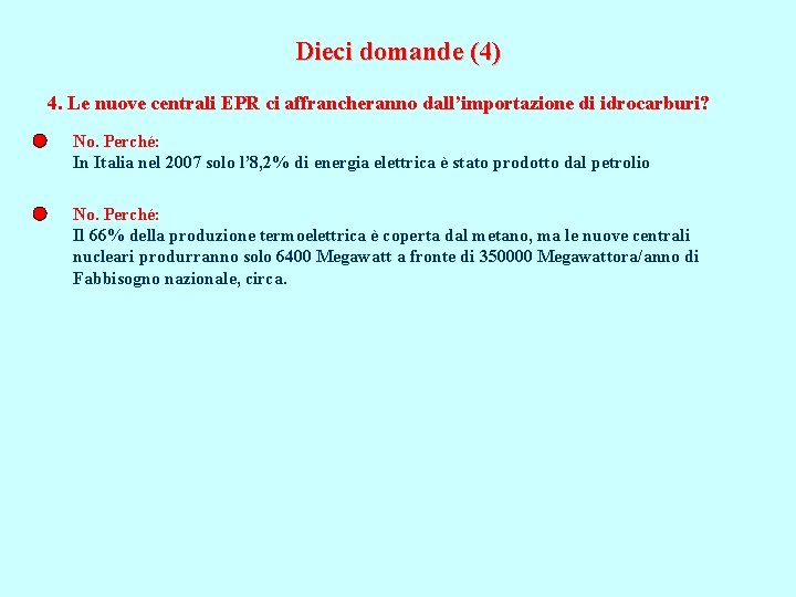 Dieci domande (4) 4. Le nuove centrali EPR ci affrancheranno dall’importazione di idrocarburi? No.