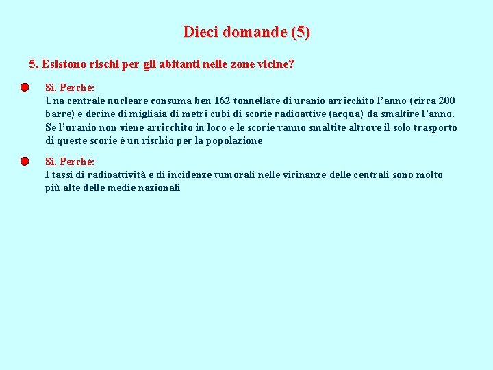 Dieci domande (5) 5. Esistono rischi per gli abitanti nelle zone vicine? Si. Perché: