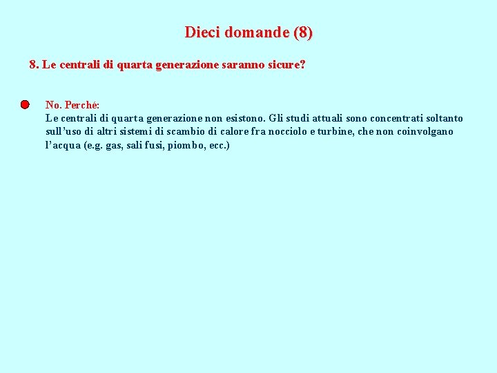 Dieci domande (8) 8. Le centrali di quarta generazione saranno sicure? No. Perché: Le