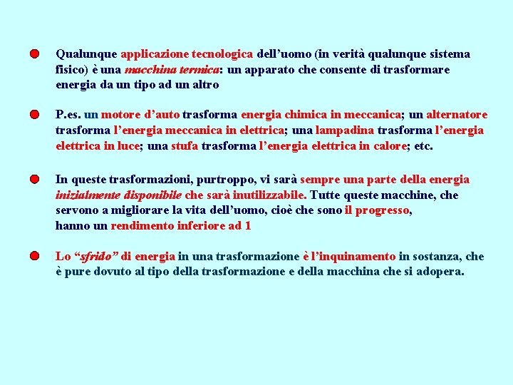 Qualunque applicazione tecnologica dell’uomo (in verità qualunque sistema fisico) è una macchina termica: un