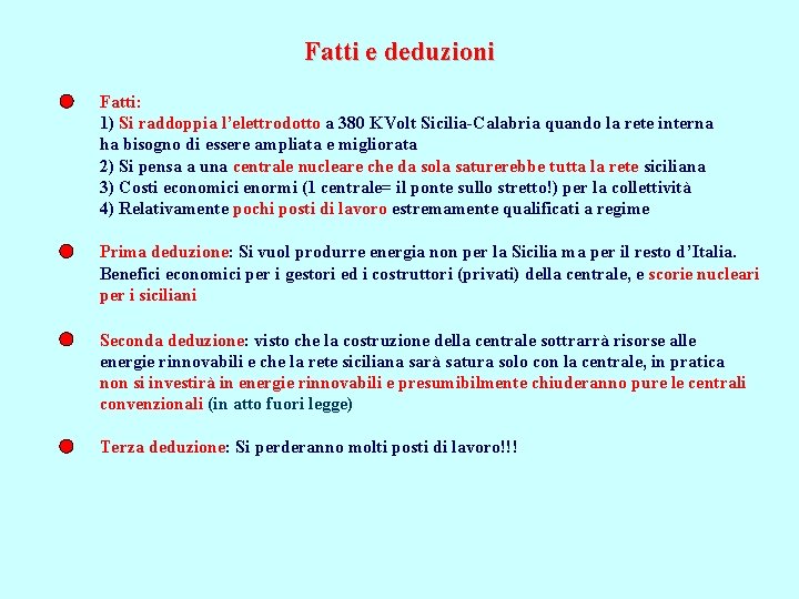 Fatti e deduzioni Fatti: 1) Si raddoppia l’elettrodotto a 380 KVolt Sicilia-Calabria quando la