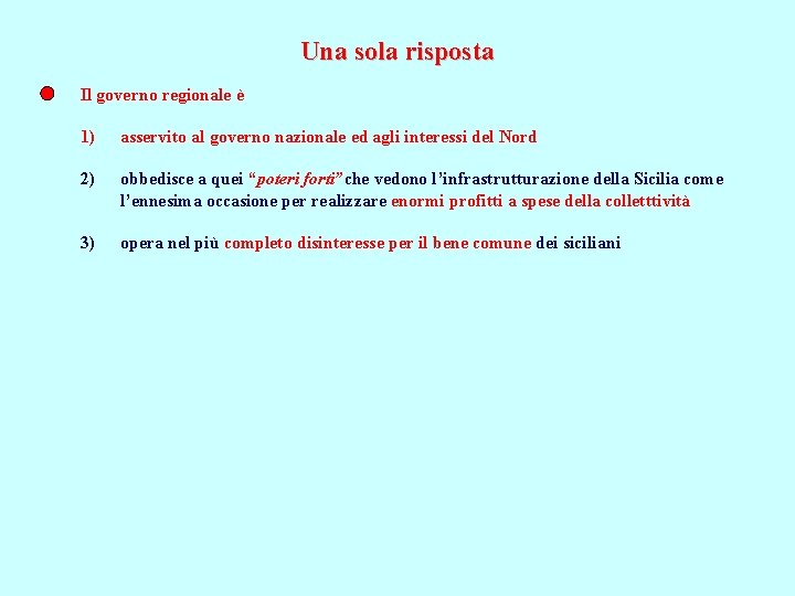 Una sola risposta Il governo regionale è 1) asservito al governo nazionale ed agli