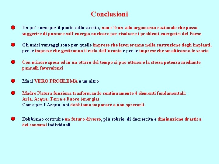 Conclusioni Un po’ come per il ponte sullo stretto, non c’è un solo argomento
