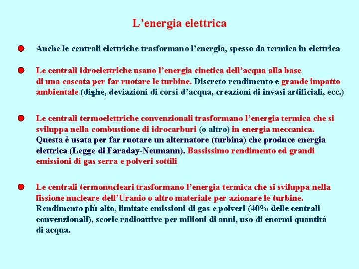 L’energia elettrica Anche le centrali elettriche trasformano l’energia, spesso da termica in elettrica Le