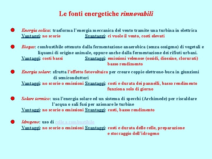 Le fonti energetiche rinnovabili Energia eolica: trasforma l’energia meccanica del vento tramite una turbina