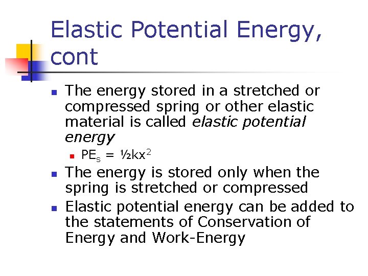 Elastic Potential Energy, cont n The energy stored in a stretched or compressed spring