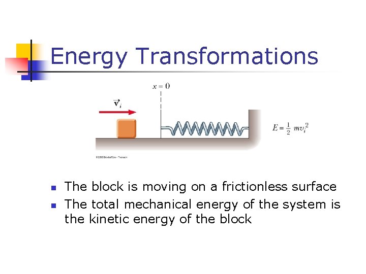 Energy Transformations n n The block is moving on a frictionless surface The total