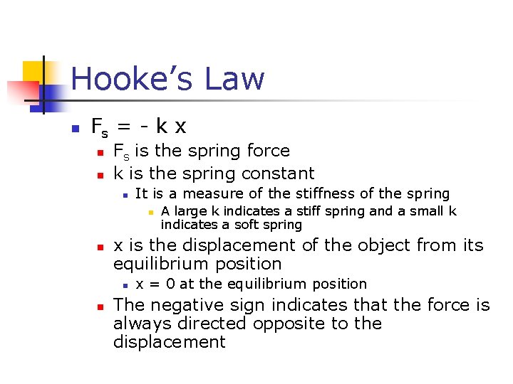 Hooke’s Law n Fs = - k x n n Fs is the spring