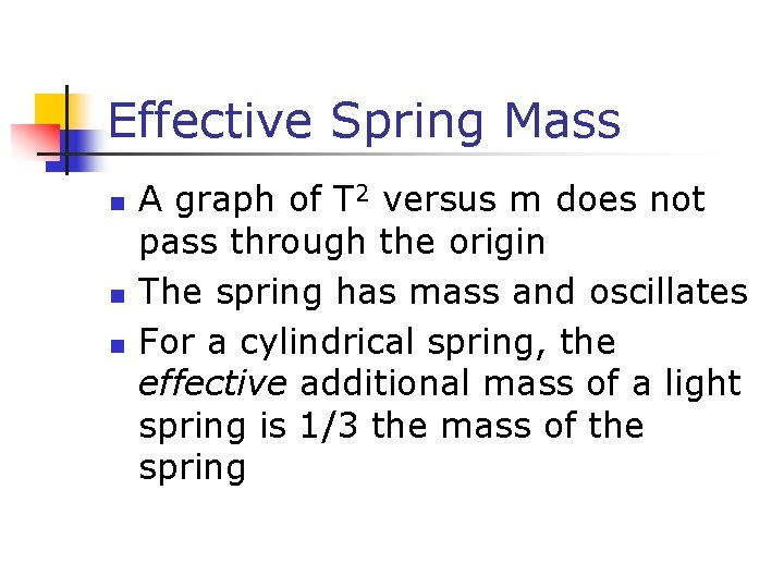 Effective Spring Mass n n n A graph of T 2 versus m does