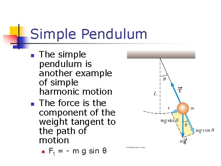 Simple Pendulum n n The simple pendulum is another example of simple harmonic motion