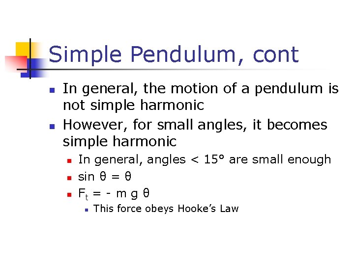Simple Pendulum, cont n n In general, the motion of a pendulum is not