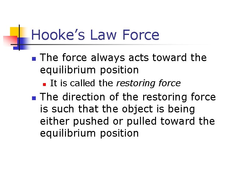 Hooke’s Law Force n The force always acts toward the equilibrium position n n