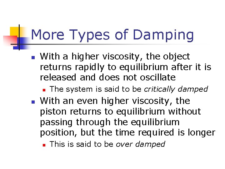 More Types of Damping n With a higher viscosity, the object returns rapidly to