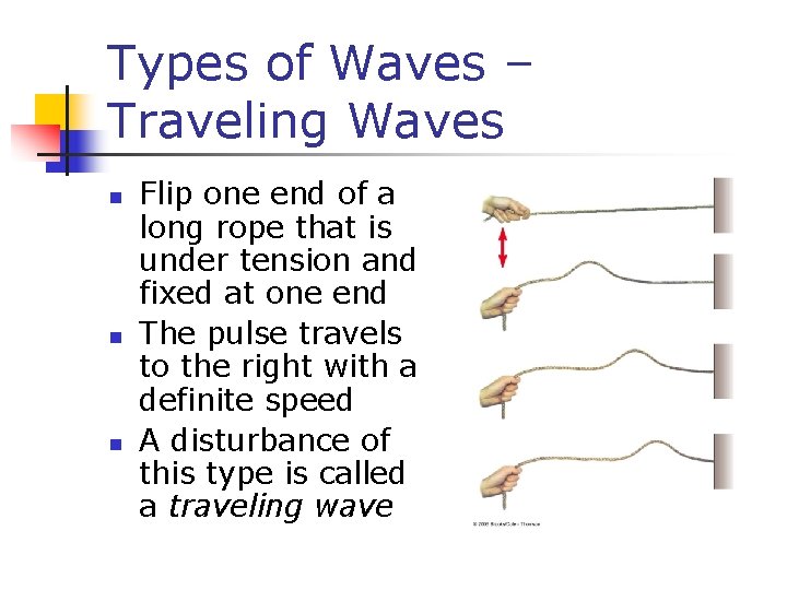 Types of Waves – Traveling Waves n n n Flip one end of a