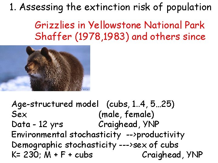 1. Assessing the extinction risk of population Grizzlies in Yellowstone National Park Shaffer (1978,