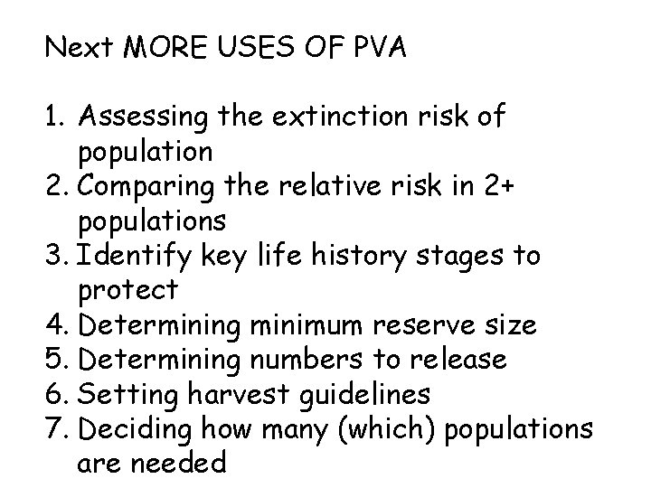 Next MORE USES OF PVA 1. Assessing the extinction risk of population 2. Comparing