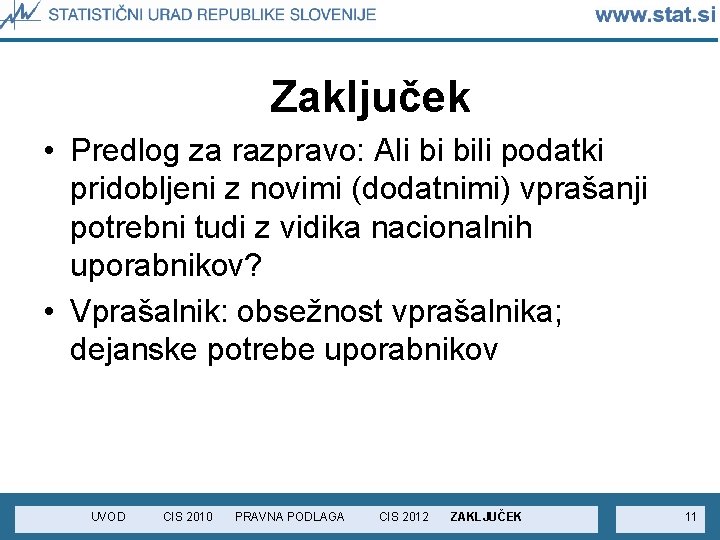 Zaključek • Predlog za razpravo: Ali bi bili podatki pridobljeni z novimi (dodatnimi) vprašanji