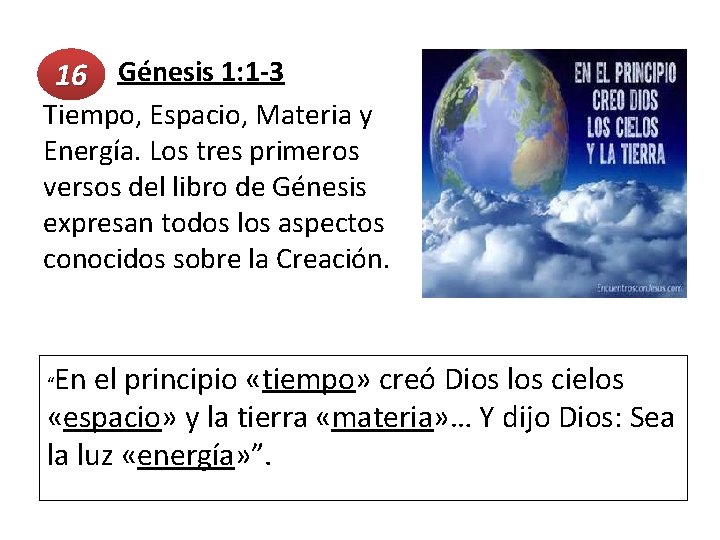  Génesis 1: 1 -3 16 Tiempo, Espacio, Materia y Energía. Los tres primeros