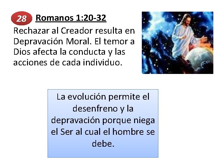  Romanos 1: 20 -32 28 Rechazar al Creador resulta en Depravación Moral. El