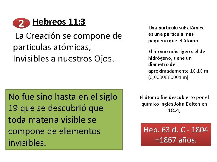  Hebreos 11: 3 2 La Creación se compone de partículas atómicas, Invisibles a