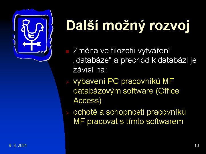 Další možný rozvoj n Ø Ø 9. 3. 2021 Změna ve filozofii vytváření „databáze“