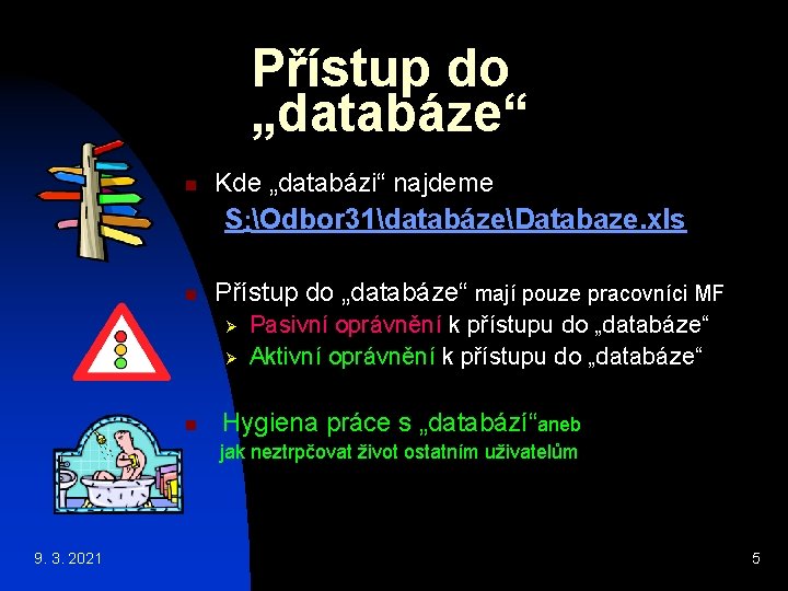 Přístup do „databáze“ n Kde „databázi“ najdeme S: Odbor 31databázeDatabaze. xls n Přístup do