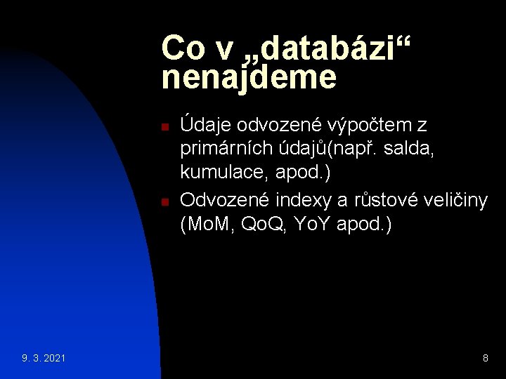 Co v „databázi“ nenajdeme n n 9. 3. 2021 Údaje odvozené výpočtem z primárních