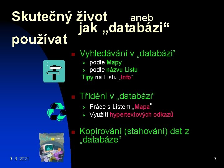 Skutečný život aneb jak „databázi“ používat n Vyhledávání v „databázi“ podle Mapy Ø podle