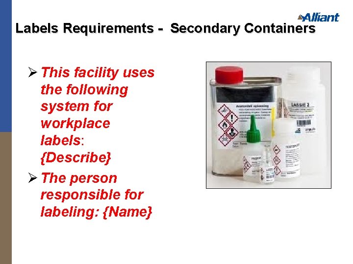 Labels Requirements - Secondary Containers Ø This facility uses the following system for workplace