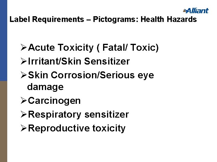 Label Requirements – Pictograms: Health Hazards ØAcute Toxicity ( Fatal/ Toxic) ØIrritant/Skin Sensitizer ØSkin