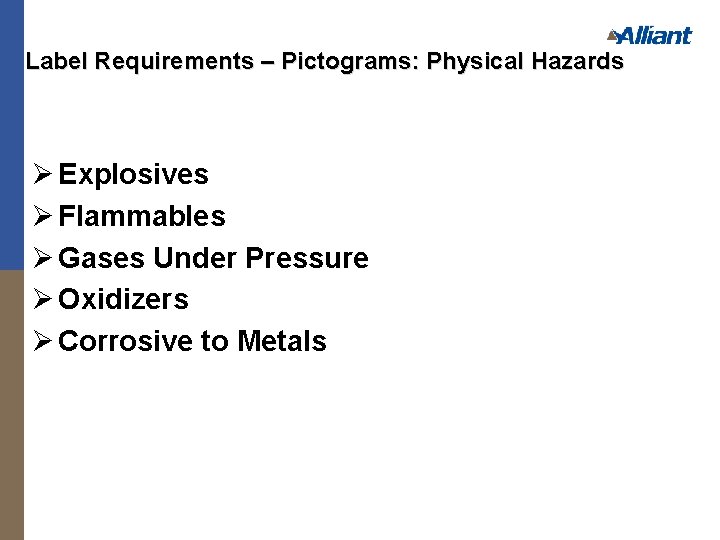 Label Requirements – Pictograms: Physical Hazards Ø Explosives Ø Flammables Ø Gases Under Pressure