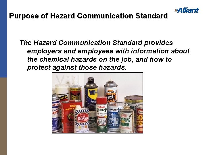 Purpose of Hazard Communication Standard The Hazard Communication Standard provides employers and employees with