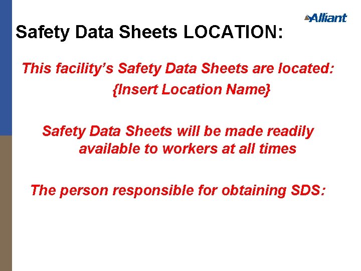 Safety Data Sheets LOCATION: This facility’s Safety Data Sheets are located: {Insert Location Name}