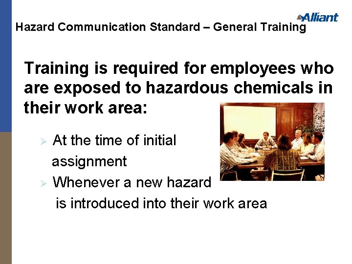 Hazard Communication Standard – General Training is required for employees who are exposed to