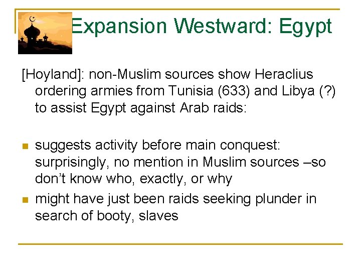  Expansion Westward: Egypt [Hoyland]: non-Muslim sources show Heraclius ordering armies from Tunisia (633)