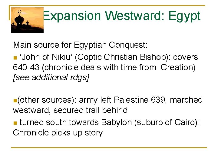  Expansion Westward: Egypt Main source for Egyptian Conquest: n ‘John of Nikiu’ (Coptic