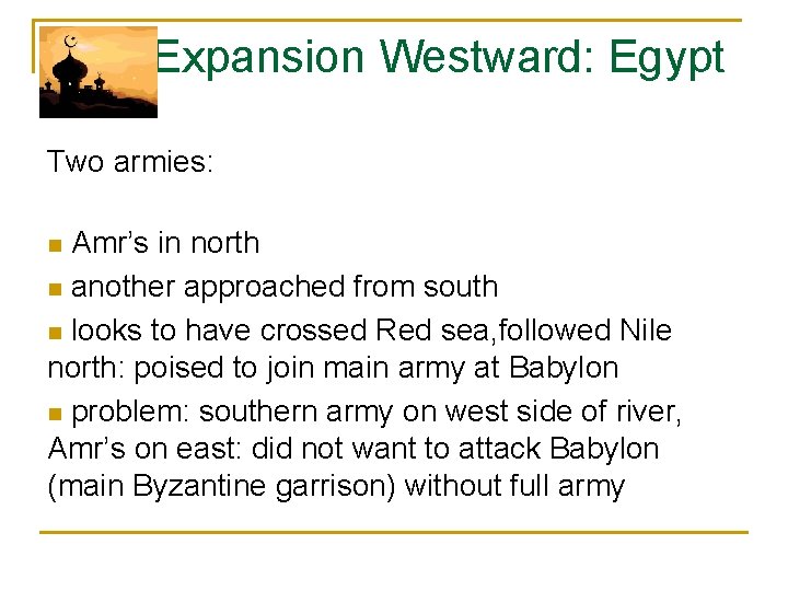  Expansion Westward: Egypt Two armies: n Amr’s in north n another approached from