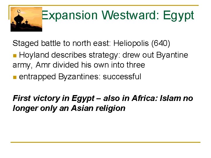  Expansion Westward: Egypt Staged battle to north east: Heliopolis (640) n Hoyland describes