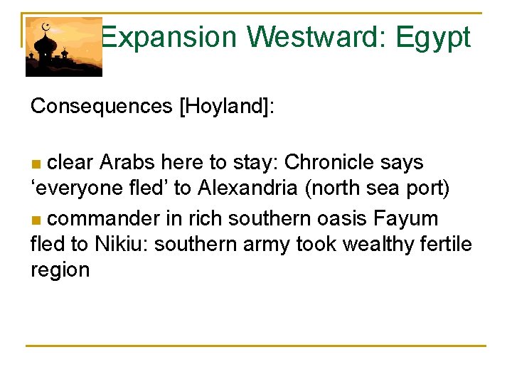  Expansion Westward: Egypt Consequences [Hoyland]: n clear Arabs here to stay: Chronicle says