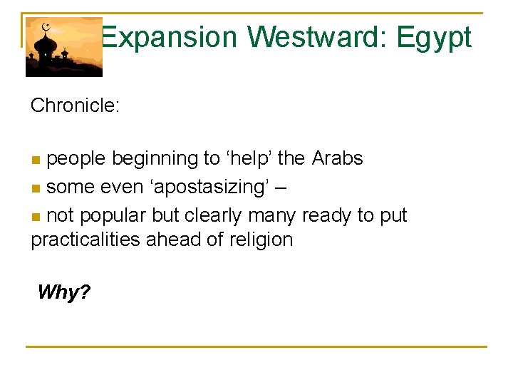  Expansion Westward: Egypt Chronicle: n people beginning to ‘help’ the Arabs n some