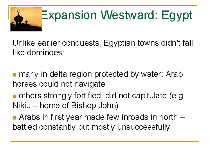  Expansion Westward: Egypt Unlike earlier conquests, Egyptian towns didn’t fall like dominoes: n