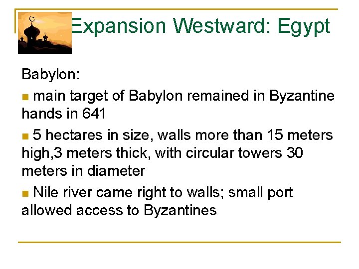  Expansion Westward: Egypt Babylon: n main target of Babylon remained in Byzantine hands