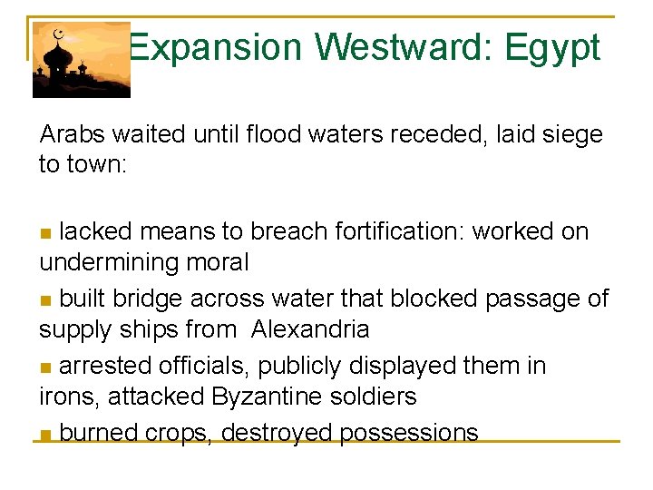  Expansion Westward: Egypt Arabs waited until flood waters receded, laid siege to town: